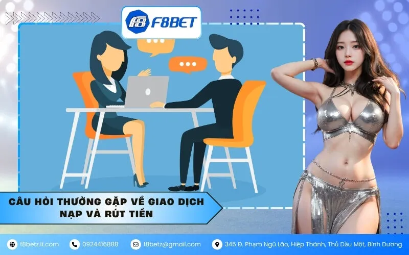 Câu hỏi thường gặp về giao dịch nạp và rút tiền