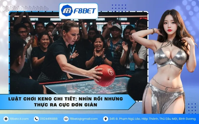 Luật chơi Keno chi tiết: Nhìn rối nhưng thực ra cực đơn giản